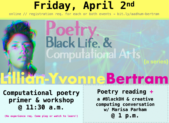 Lillian-Yvonne Bertram at AADHum on Fri. 4/2 :: Black Computational Poetry Reading & Workshop!