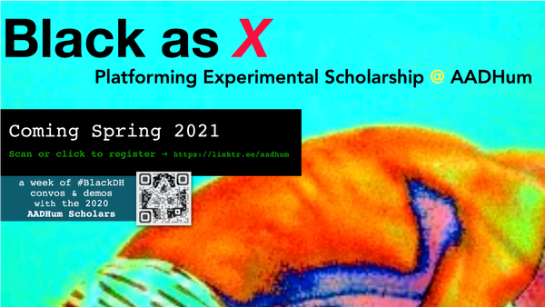 Black as X: Platforming Experimental Humanities pt 2